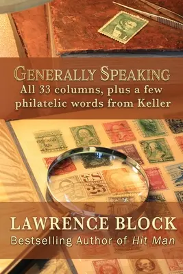 Generell gesprochen: Alle 33 Kolumnen, plus ein paar philatelistische Worte von Keller - Generally Speaking: All 33 columns, plus a few philatelic words from Keller