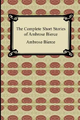 Die vollständigen Kurzgeschichten von Ambrose Bierce - The Complete Short Stories of Ambrose Bierce