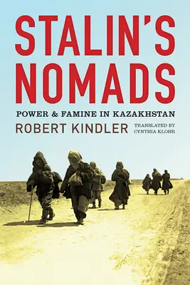 Stalins Nomaden: Macht und Hungersnot in Kasachstan - Stalin's Nomads: Power and Famine in Kazakhstan