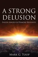 Ein starker Wahn: Gefallene Engel und Dämonen enthüllt - A Strong Delusion: Fallen Angels and Demons Revealed
