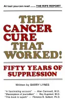 Die Krebsheilung, die funktionierte! Fünfzig Jahre der Unterdrückung - The Cancer Cure That Worked!: Fifty Years of Suppression
