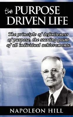 Das zielgerichtete Leben: Das Prinzip der Zielstrebigkeit, der Ausgangspunkt aller individuellen Leistungen. - The Purpose Driven Life: The principle of definiteness of purpose, the starting point of all individual achievements.