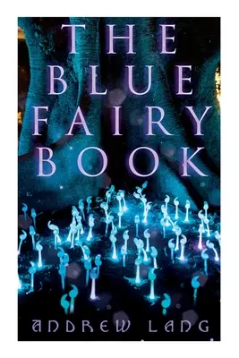 Das blaue Märchenbuch: Die verzauberten Märchen von fantastischen und magischen Abenteuern - The Blue Fairy Book: The Enchanted Tales of Fantastic & Magical Adventures