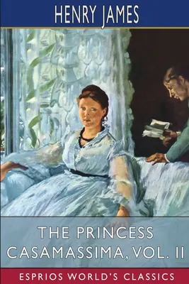 Die Prinzessin Casamassima, Band II (Esprios-Klassiker) - The Princess Casamassima, Vol. II (Esprios Classics)