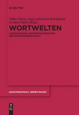 Wortwelten: Lexikographie, Historische Semantik und Kulturwissenschaft - Wortwelten: Lexikographie, Historische Semantik Und Kulturwissenschaft