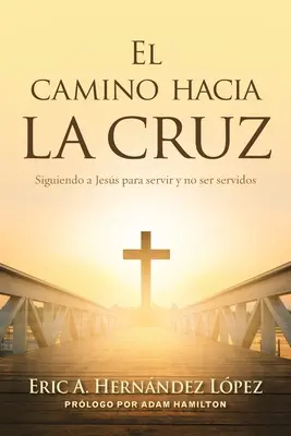 Der Weg zum Kreuz: Siguiendo a Jess para servir y no ser servidos - El camino hacia la cruz: Siguiendo a Jess para servir y no ser servidos