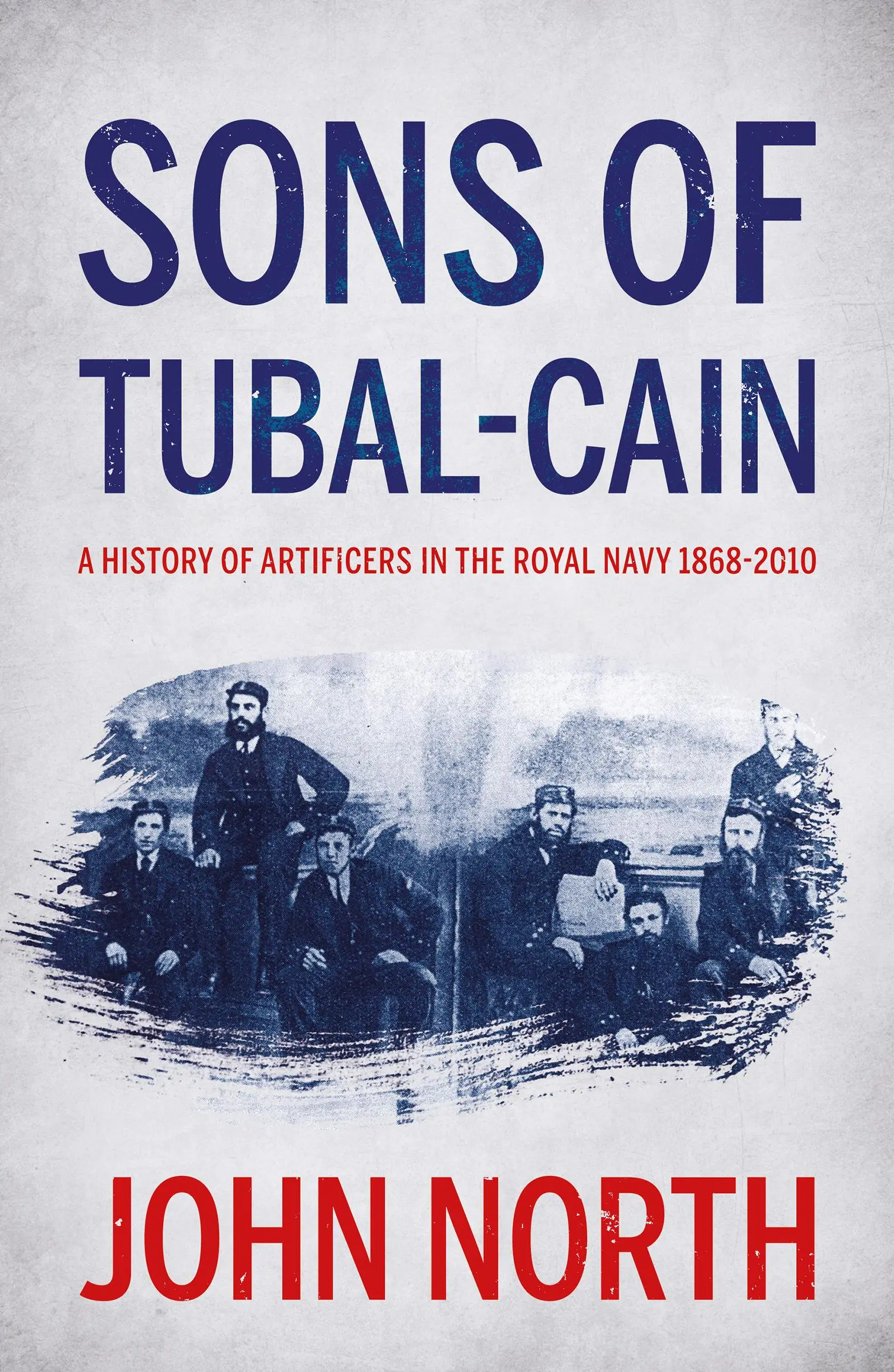 Söhne von Tubal-Kain: Eine Geschichte der Kunsthandwerker in der Königlichen Marine 1868-2010 - Sons of Tubal-cain: A History of Artificers in the Royal Navy 1868-2010