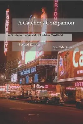 A Catcher's Companion: Ein Führer durch die Welt von Holden Caulfield: Zweite Auflage - A Catcher's Companion: A Guide to the World of Holden Caulfield: Second Edition