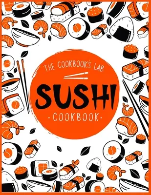 Sushi Kochbuch: Die Schritt-für-Schritt-Sushi-Anleitung für Anfänger mit leicht verständlichen, gesunden und leckeren Rezepten. Wie man Sushi zu Hause zubereitet - Sushi Cookbook: The Step-by-Step Sushi Guide for beginners with easy to follow, healthy, and Tasty recipes. How to Make Sushi at Home