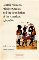 Zentralafrikaner, atlantische Kreolen und die Gründung des amerikanischen Kontinents, 1585-1660 - Central Africans, Atlantic Creoles, and the Foundation of the Americas, 1585-1660