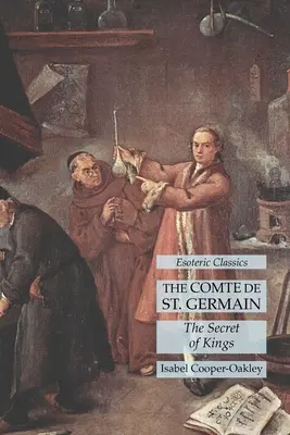 Der Comte de St. Germain: Das Geheimnis der Könige: Esoterische Klassiker - The Comte de St. Germain: The Secret of Kings: Esoteric Classics