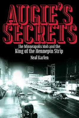 Augie's Secrets: Die Minneapolis-Mafia und der König des Hennepin-Streifens - Augie's Secrets: The Minneapolis Mob and the King of the Hennepin Strip