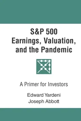S&P 500 Erträge, Bewertung und die Pandemie: Eine Fibel für Anleger - S&P 500 Earnings, Valuation, and the Pandemic: A Primer for Investors