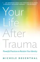 Ihr Leben nach dem Trauma: Kraftvolle Praktiken zur Wiedergewinnung Ihrer Identität - Your Life After Trauma: Powerful Practices to Reclaim Your Identity