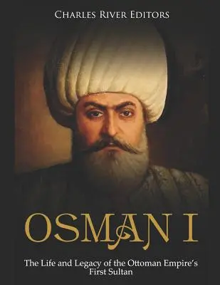 Osman I: Das Leben und Vermächtnis des ersten Sultans des Osmanischen Reiches - Osman I: The Life and Legacy of the Ottoman Empire's First Sultan