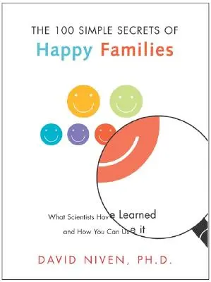 100 einfache Geheimnisse glücklicher Familien: Was Wissenschaftler herausgefunden haben und wie Sie es nutzen können - 100 Simple Secrets of Happy Families: What Scientists Have Learned and How You Can Use It