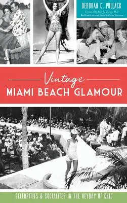 Der alte Miami Beach-Glamour: Berühmtheiten und Prominente in der Blütezeit des Chic - Vintage Miami Beach Glamour: Celebrities and Socialites in the Heyday of Chic
