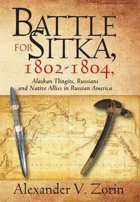 Schlacht um Sitka,1802 -1804, Alaskanische Tlingit, Russen und einheimische Verbündete im russischen Amerika - Battle for Sitka,1802 -1804, Alaskan Tlingits, Russians and Native Allies in Russian America