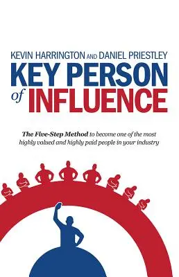 Schlüsselperson des Einflusses: Die Fünf-Schritte-Methode, um eine der am höchsten geschätzten und am besten bezahlten Personen in Ihrer Branche zu werden - Key Person of Influence: The Five-Step Method to Become One of the Most Highly Valued and Highly Paid People in Your Industry