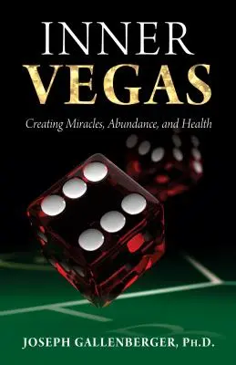 Inneres Vegas: Wunder, Fülle und Gesundheit schaffen - Inner Vegas: Creating Miracles, Abundance, and Health