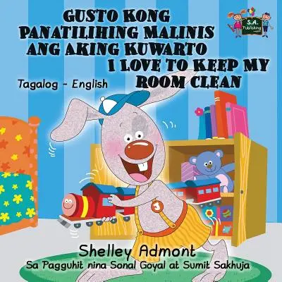 Gusto Kong Panatilihing Malinis ang Aking Kuwarto I Love to Keep My Room Clean: Tagalog Englisch Bilinguale Ausgabe - Gusto Kong Panatilihing Malinis ang Aking Kuwarto I Love to Keep My Room Clean: Tagalog English Bilingual Edition