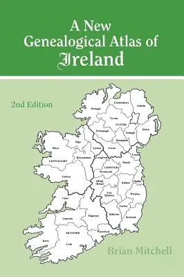 A New Genealogical Atlas of Ireland Seond Edition: Zweite Auflage - A New Genealogical Atlas of Ireland Seond Edition: Second Edition