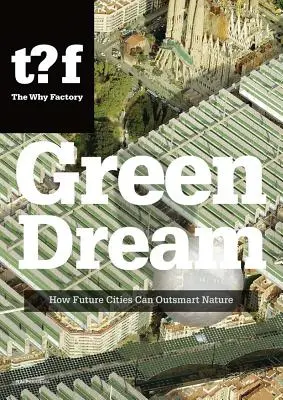 Grüner Traum: Wie zukünftige Städte die Natur überlisten können - Green Dream: How Future Cities Can Outsmart Nature