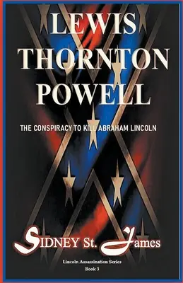 Lewis Thornton Powell - Die Verschwörung zum Mord an Abraham Lincoln - Lewis Thornton Powell - The Conspiracy to Kill Abraham Lincoln