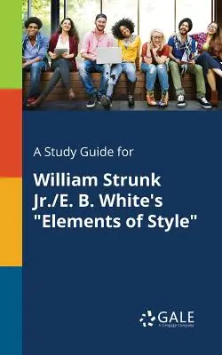 Ein Studienführer für William Strunk Jr./E. B. White's Elemente des Stils