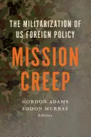 Mission Creep: Die Militarisierung der US-Außenpolitik? - Mission Creep: The Militarization of Us Foreign Policy?