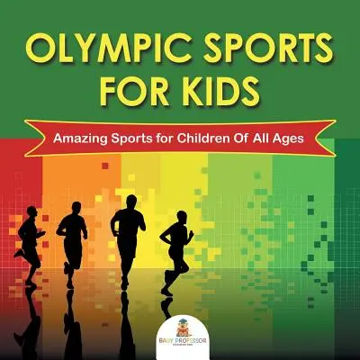 Olympische Sportarten für Kinder: Erstaunliche Sportarten für Kinder aller Altersstufen - Olympic Sports For Kids: Amazing Sports for Children Of All Ages