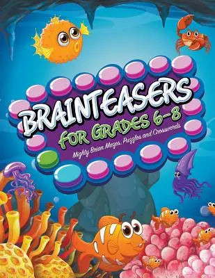Denksportaufgaben für die Klassen 6-8: Mächtige Rätsel, Puzzles und Kreuzworträtsel - Brainteasers For Grades 6-8: Mighty Brain Mazes, Puzzles and Crosswords