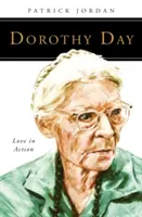 Dorothy Day: Liebe in Aktion - Dorothy Day: Love in Action