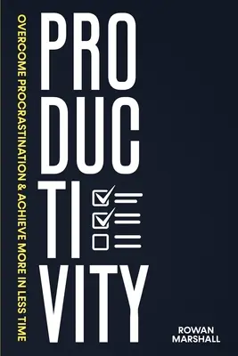 Produktivität: Überwinden Sie die Prokrastination und erreichen Sie mehr in weniger Zeit - Productivity: Overcome Procrastination & Achieve More in Less Time