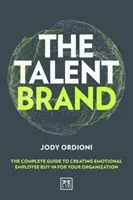 Die Talentmarke: Der vollständige Leitfaden zur Schaffung einer emotionalen Mitarbeiterbeteiligung für Ihr Unternehmen - The Talent Brand: The Complete Guide to Creating Emotional Employee Buy-In for Your Organization