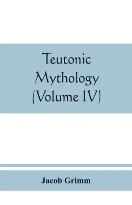 Teutonische Mythologie (Band IV) - Teutonic mythology (Volume IV)