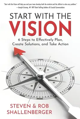 Mit der Vision beginnen: Sechs Schritte, um effektiv zu planen, Lösungen zu schaffen und Maßnahmen zu ergreifen - Start with the Vision: Six Steps to Effectively Plan, Create Solutions, and Take Action