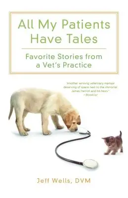 All My Patients Have Tales: Lieblingsgeschichten aus einer Tierarztpraxis - All My Patients Have Tales: Favorite Stories from a Vet's Practice