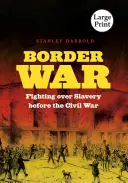 Grenzkrieg: Kämpfe um die Sklaverei vor dem Bürgerkrieg - Border War: Fighting over Slavery before the Civil War