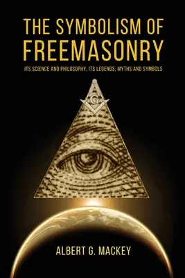 Die Symbolik der Freimaurerei: Ihre Wissenschaft und Philosophie, ihre Legenden, Mythen und Symbole - The Symbolism of Freemasonry: Its Science and Philosophy, its Legends, Myths and Symbols
