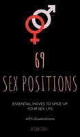 69 Sexstellungen. Wesentliche Bewegungen, um Ihr Sexleben aufzupeppen (mit Illustrationen). - 69 Sex Positions. Essential Moves to Spice Up Your Sex Life (with illustrations).