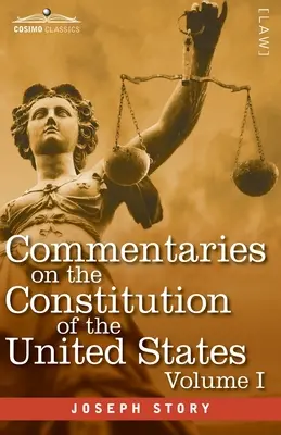 Kommentare zur Verfassung der Vereinigten Staaten, Bd. I (in drei Bänden): mit einem vorläufigen Überblick über die Verfassungsgeschichte der Kolonien - Commentaries on the Constitution of the United States Vol. I (in three volumes): with a Preliminary Review of the Constitutional History of the Coloni