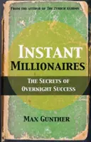 Sofortige Millionäre: Die Geheimnisse des Erfolgs von heute auf morgen - Instant Millionaires: The Secrets of Overnight Success