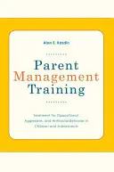 Parent Management Training: Behandlung von oppositionellem, aggressivem und antisozialem Verhalten bei Kindern und Heranwachsenden - Parent Management Training: Treatment for Oppositional, Aggressive, and Antisocial Behavior in Children and Adolescents