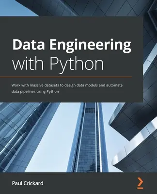 Datentechnik mit Python: Arbeiten Sie mit großen Datenmengen, um Datenmodelle zu entwerfen und Datenpipelines mit Python zu automatisieren - Data Engineering with Python: Work with massive datasets to design data models and automate data pipelines using Python
