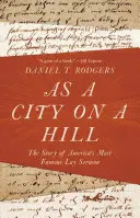 Wie eine Stadt auf einem Hügel: Die Geschichte von Amerikas berühmtester Laienpredigt - As a City on a Hill: The Story of America's Most Famous Lay Sermon