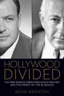 Hollywood geteilt: Das Treffen der Screen Directors Guild 1950 und die Auswirkungen der Schwarzen Liste - Hollywood Divided: The 1950 Screen Directors Guild Meeting and the Impact of the Blacklist