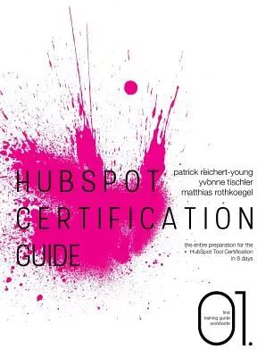 HubSpot-Zertifizierungsleitfaden: Die komplette Vorbereitung auf die HubSpot Tool Certification in 8 Tagen - HubSpot Certification Guide: The entire preparation for the HubSpot Tool Certification in 8 days