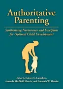 Autoritäre Elternschaft: Synthese von Fürsorge und Disziplin für eine optimale Entwicklung des Kindes - Authoritative Parenting: Synthesizing Nurturance and Discipline for Optimal Child Development