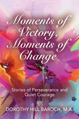 Momente des Sieges, Momente des Wandels: Geschichten von Beharrlichkeit und stillem Mut - Moments of Victory, Moments of Change: Stories of Perseverance and Quiet Courage